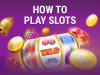 How to play slot games