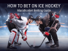 How to Bet on Ice Hockey