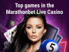 Top games in the Marathonbet Live Casino